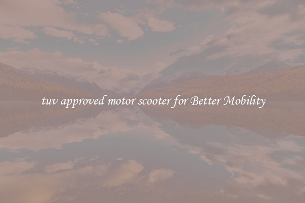 tuv approved motor scooter for Better Mobility