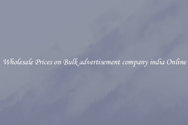 Wholesale Prices on Bulk advertisement company india Online