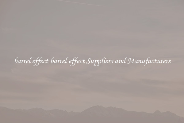 barrel effect barrel effect Suppliers and Manufacturers