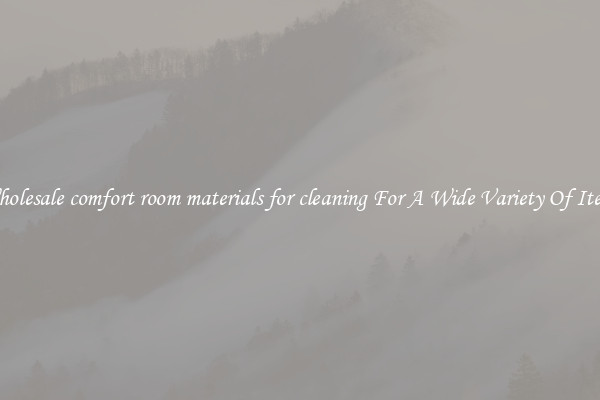 Wholesale comfort room materials for cleaning For A Wide Variety Of Items