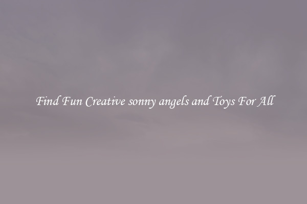 Find Fun Creative sonny angels and Toys For All