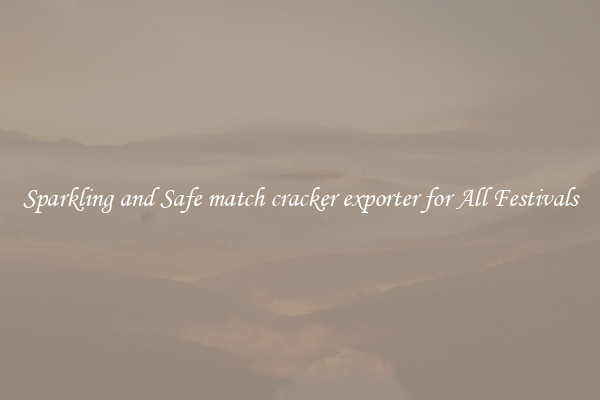 Sparkling and Safe match cracker exporter for All Festivals