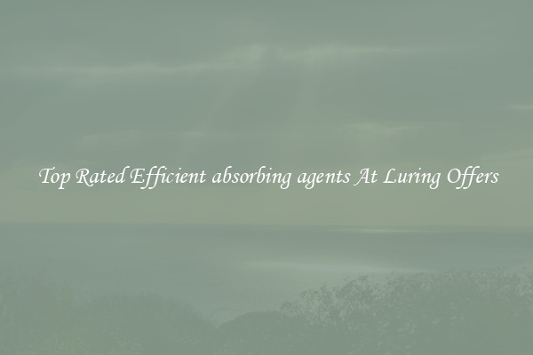 Top Rated Efficient absorbing agents At Luring Offers