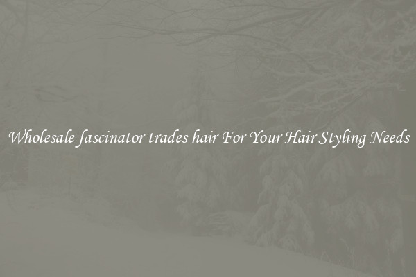 Wholesale fascinator trades hair For Your Hair Styling Needs