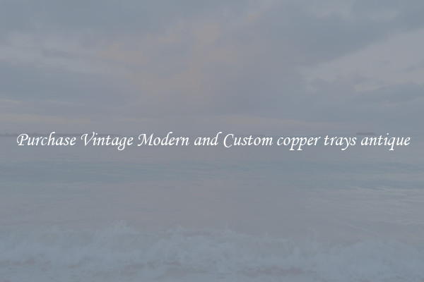 Purchase Vintage Modern and Custom copper trays antique