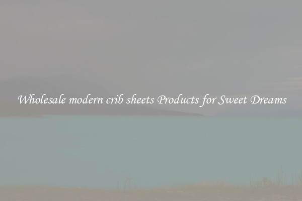 Wholesale modern crib sheets Products for Sweet Dreams