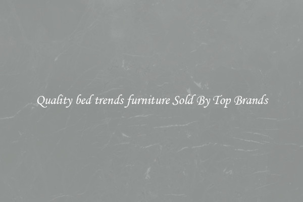 Quality bed trends furniture Sold By Top Brands