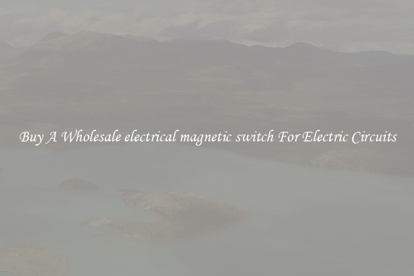 Buy A Wholesale electrical magnetic switch For Electric Circuits