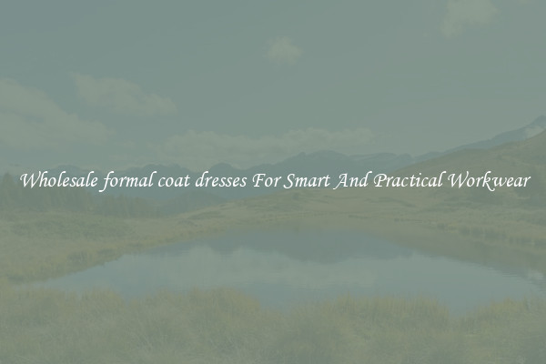 Wholesale formal coat dresses For Smart And Practical Workwear