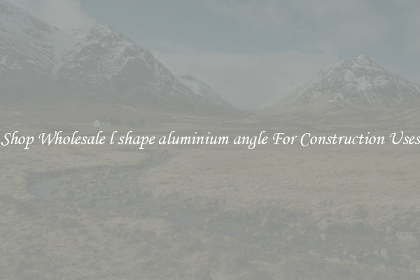 Shop Wholesale l shape aluminium angle For Construction Uses