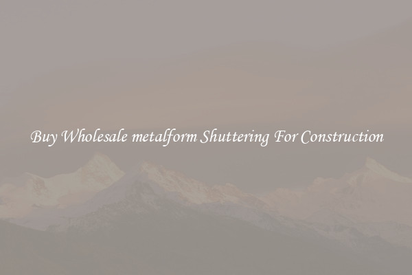 Buy Wholesale metalform Shuttering For Construction