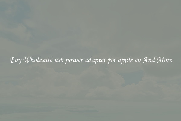 Buy Wholesale usb power adapter for apple eu And More