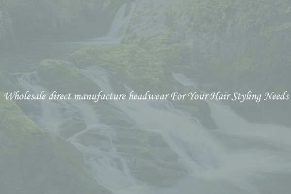 Wholesale direct manufacture headwear For Your Hair Styling Needs