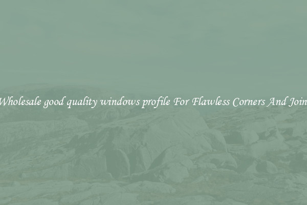 Wholesale good quality windows profile For Flawless Corners And Joins