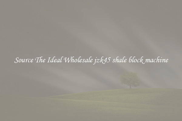 Source The Ideal Wholesale jzk45 shale block machine