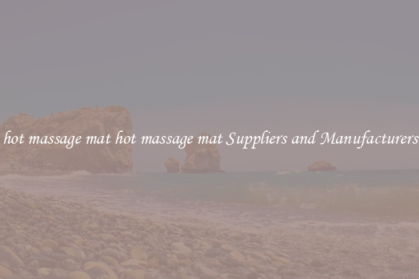hot massage mat hot massage mat Suppliers and Manufacturers