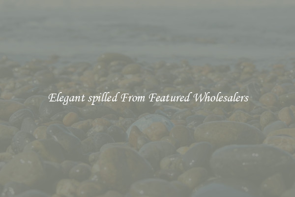 Elegant spilled From Featured Wholesalers