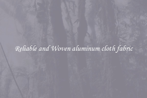 Reliable and Woven aluminum cloth fabric