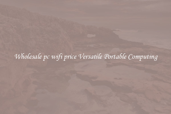 Wholesale pc wifi price Versatile Portable Computing