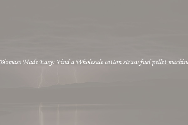  Biomass Made Easy: Find a Wholesale cotton straw fuel pellet machine 