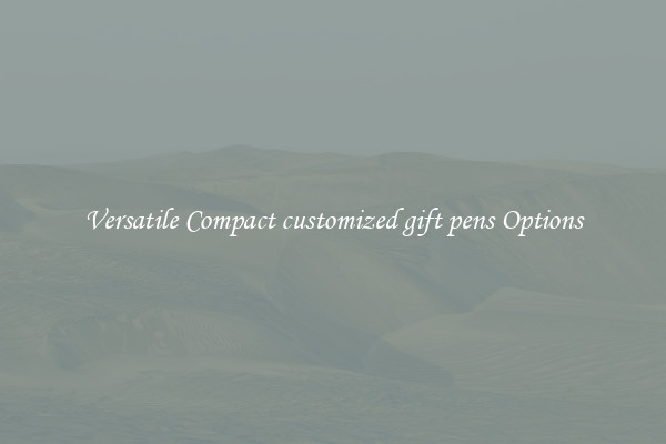Versatile Compact customized gift pens Options