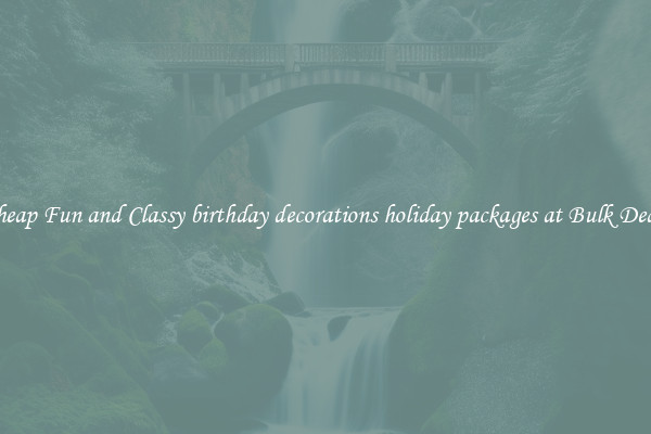 Cheap Fun and Classy birthday decorations holiday packages at Bulk Deals