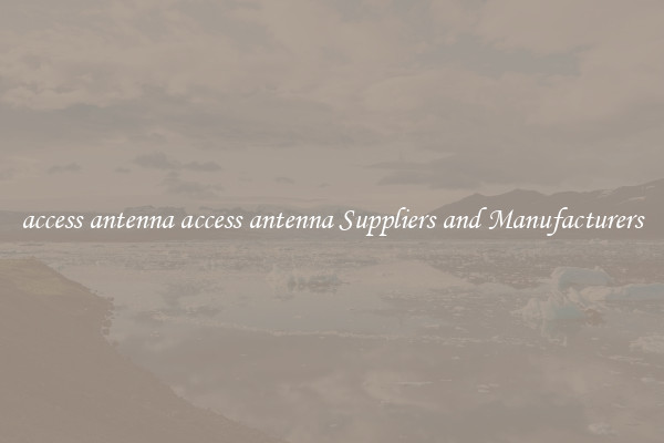 access antenna access antenna Suppliers and Manufacturers