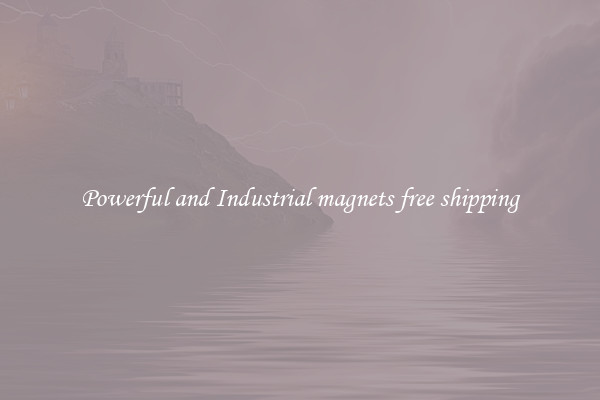 Powerful and Industrial magnets free shipping
