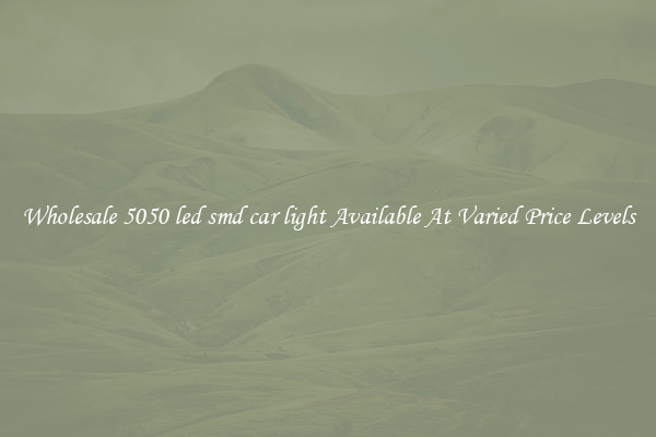 Wholesale 5050 led smd car light Available At Varied Price Levels