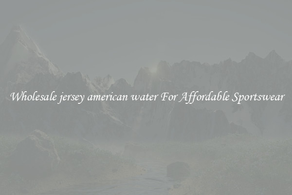 Wholesale jersey american water For Affordable Sportswear