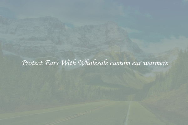 Protect Ears With Wholesale custom ear warmers