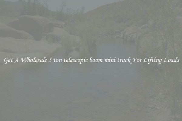 Get A Wholesale 5 ton telescopic boom mini truck For Lifting Loads