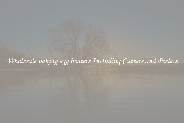 Wholesale baking egg beaters Including Cutters and Peelers